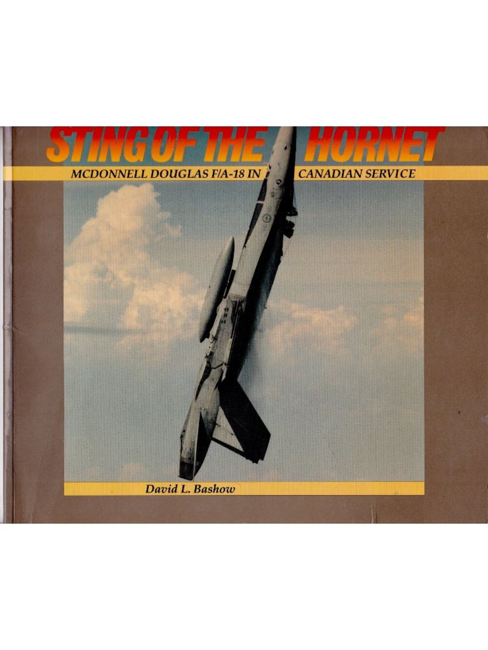 Sting of the Hornet McDonnell Douglas F/A-18 Canadian Service Bashow CF-18 1987